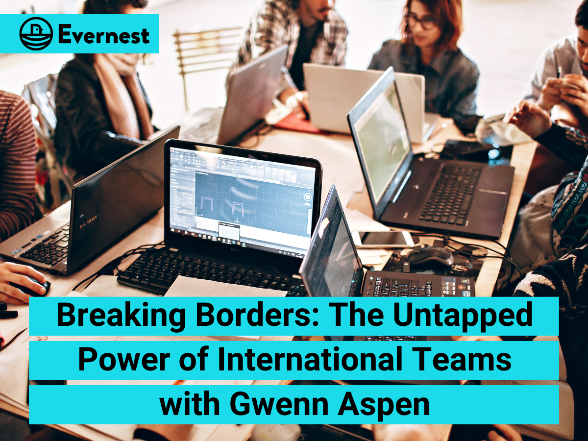 Breaking Borders: The Untapped Power of International Teams with Gwenn Aspen